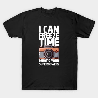 I Can Freeze Time - Funny Photographer T-Shirt